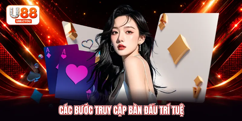Các bước truy cập bàn đấu trí tuệ