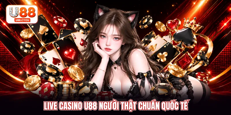Live casino U88 người thật chuẩn quốc tế